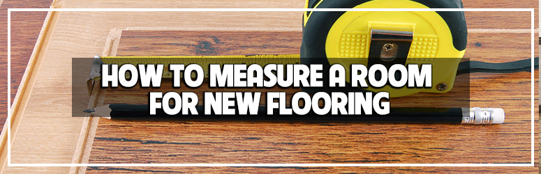 How To Measure A Room For New Flooring, How To Measure Room For Hardwood Flooring