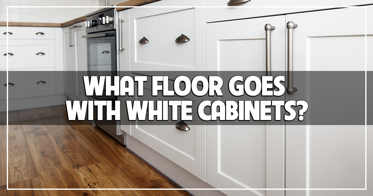 What Floor Goes With White Cabinets, What Color Laminate Flooring Goes With White Cabinets