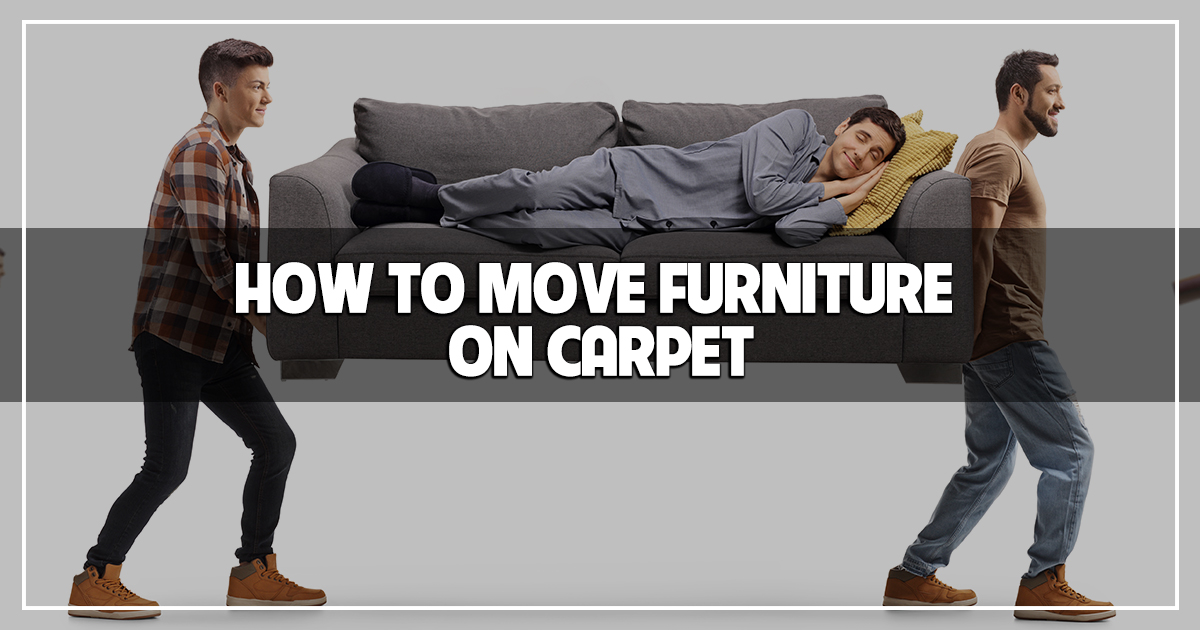 How to Move Furniture on Carpet Best Practices by The Carpet Guys The