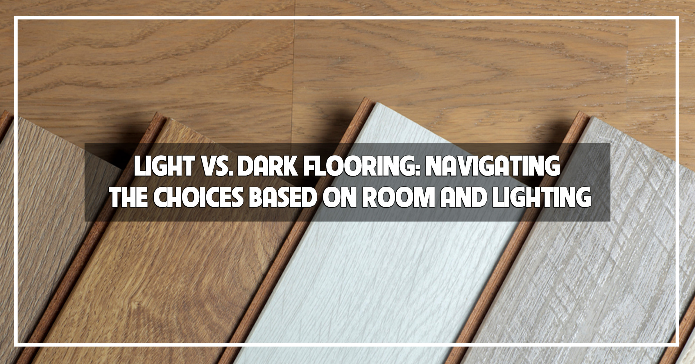 Light vs. Dark Flooring Floor Choices Based on Room and Lighting The